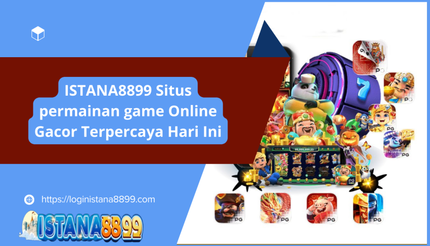 ISTANA8899-Situs-permainan-game-Online-Gacor-Terpercaya-Hari-Ini