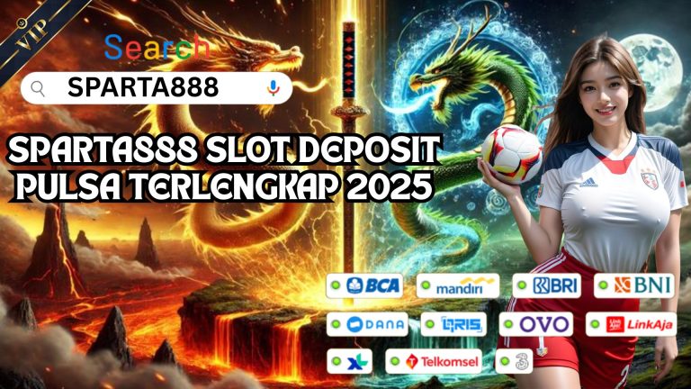 SPARTA888 SLOT DEPOSIT PULSA TERLENGKAP 2025