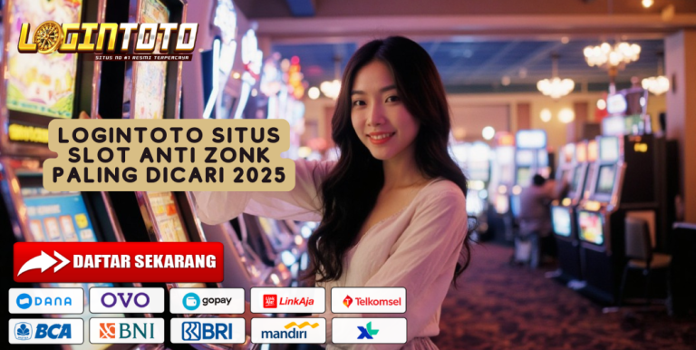 LOGINTOTO SITUS SLOT ANTI ZONK PALING DICARI 2025